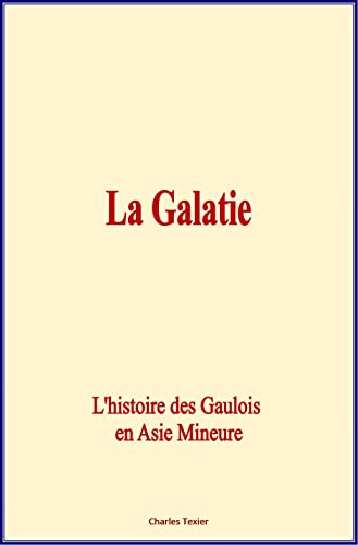Stock image for La Galatie : L'histoire des Gaulois en Aise Mineure (French Edition) for sale by GF Books, Inc.