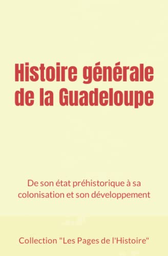 Beispielbild fr Histoire gnrale de la Guadeloupe: De son tat prhistorique  sa colonisation et son dveloppement zum Verkauf von Ammareal
