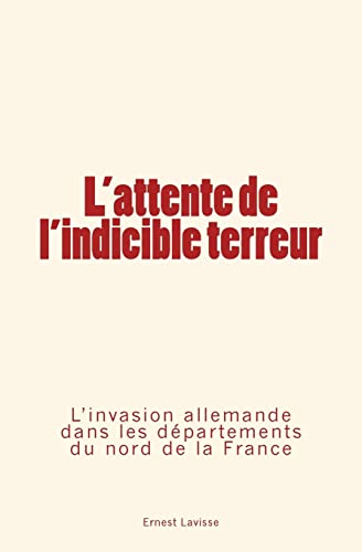 9782366592290: L'attente de l'indicible terreur: L’invasion allemande dans les dpartements du nord de la France