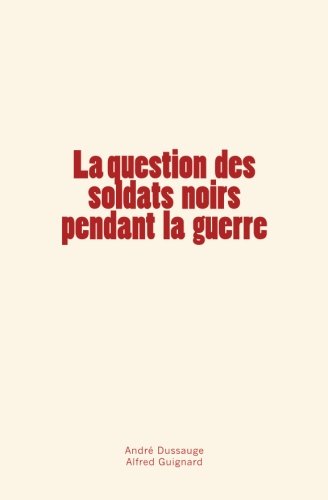 Beispielbild fr La question des soldats noirs pendant la guerre (French Edition) zum Verkauf von Lucky's Textbooks