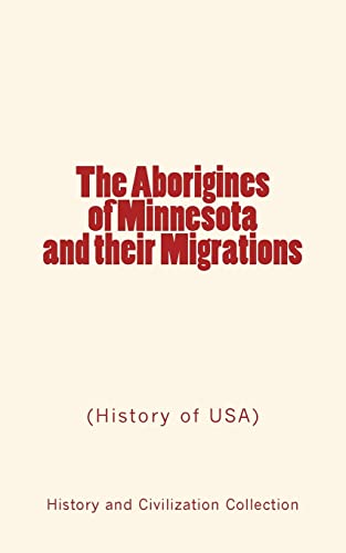 Stock image for The Aborigines of Minnesota and Their Migrations: (History of USA) (Paperback or Softback) for sale by BargainBookStores