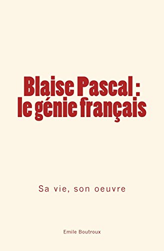 Beispielbild fr Blaise Pascal - le gnie franais: sa vie, son oeuvre (French Edition) zum Verkauf von GF Books, Inc.