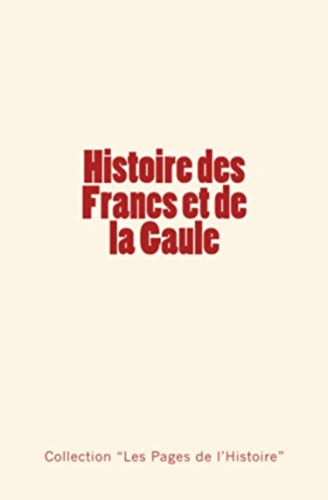 Beispielbild fr Histoire des Francs et de la Gaule (French Edition) zum Verkauf von GF Books, Inc.