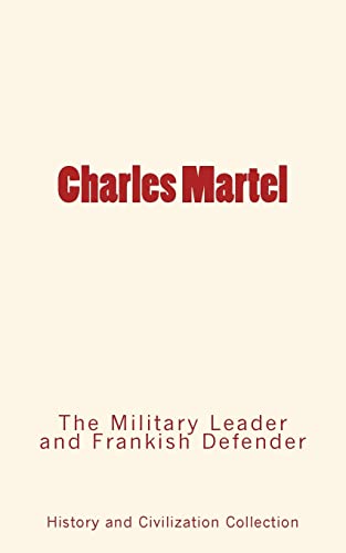 Stock image for Charles Martel : the Military Leader and Frankish Defender for sale by GF Books, Inc.