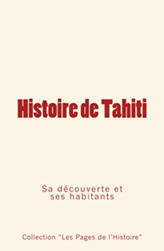 Stock image for Histoire de Tahiti: sa dcouverte et ses habitants (French Edition) for sale by Books Unplugged