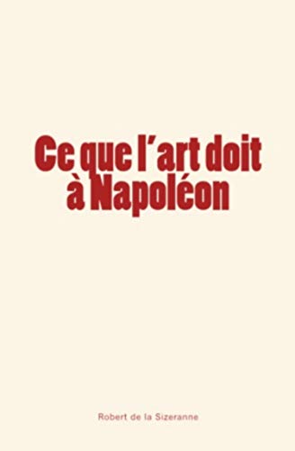 Beispielbild fr Ce que l'art doit  Napolon (French Edition) zum Verkauf von Lucky's Textbooks