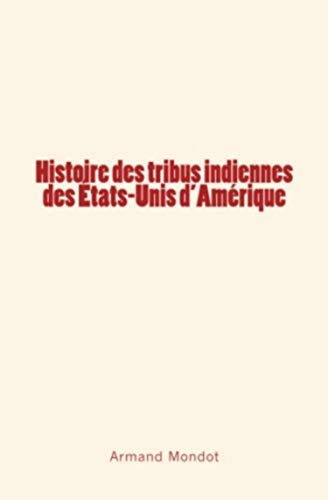Imagen de archivo de Histoire des tribus indiennes des Etats-Unis d'Amrique a la venta por Ammareal