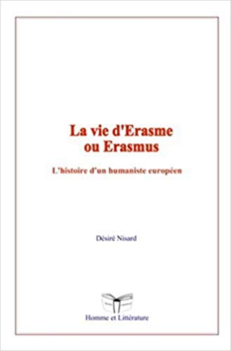 Stock image for La vie d'Erasme ou Erasmus: L'histoire d'un humaniste europen (French Edition) for sale by Lucky's Textbooks