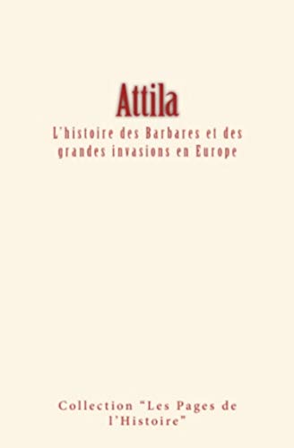 Stock image for Attila: L'histoire des Barbares et des grandes invasions en Europe (French Edition) for sale by GF Books, Inc.