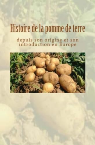 Stock image for Histoire de la pomme de terre depuis son origine et son introduction en Europe (French Edition) for sale by Lucky's Textbooks