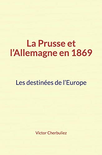 Stock image for La Prusse et l'Allemagne en 1869: Les destines de l'Europe for sale by Revaluation Books