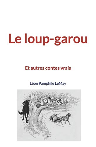 Imagen de archivo de Le loup-garou: Et autres contes vrais (French Edition) a la venta por GF Books, Inc.