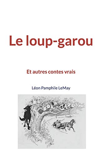 Stock image for Le loup-garou: Et autres contes vrais (French Edition) for sale by GF Books, Inc.