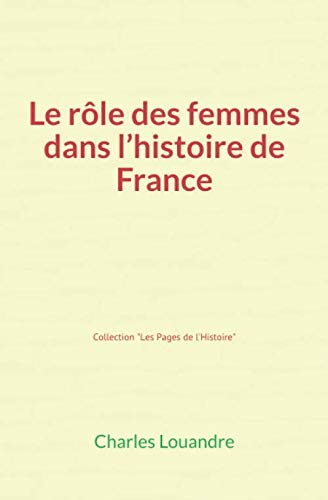 Stock image for Le Rle des femmes dans l'histoire de France (French Edition) for sale by Book Deals