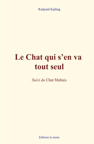 Imagen de archivo de Le Chat qui s'en va tout seul: Suivi du Chat Maltais (French Edition) a la venta por Books Unplugged