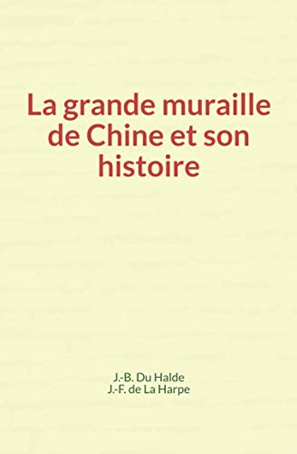 Imagen de archivo de La grande muraille de Chine et son histoire (French Edition) a la venta por GF Books, Inc.