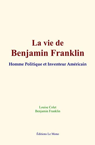 Imagen de archivo de La vie de Benjamin Franklin: Homme Politique et Inventeur Amricain (French Edition) a la venta por GF Books, Inc.
