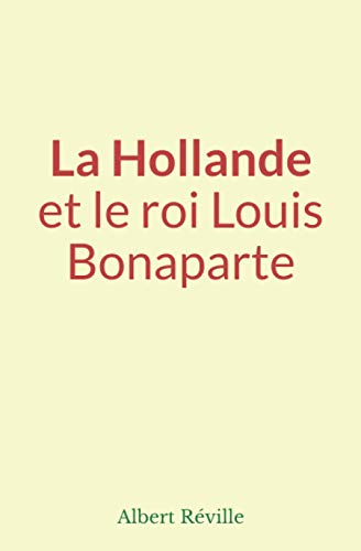 Beispielbild fr La Hollande et le roi Louis Bonaparte (French Edition) zum Verkauf von Book Deals