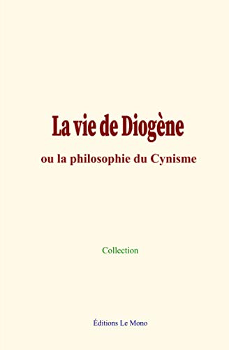 Stock image for La vie de Diogne: ou la philosophie du Cynisme (French Edition) for sale by Book Deals