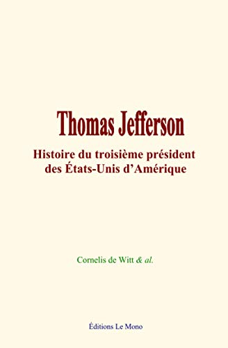 Stock image for Thomas Jefferson: Histoire du troisime prsident des tats-Unis d?Amrique (French Edition) for sale by GF Books, Inc.