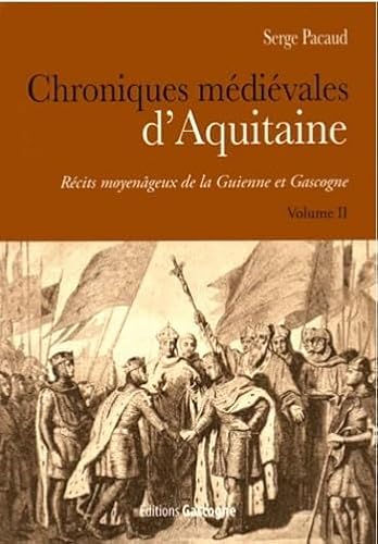 Imagen de archivo de Chroniques mdivales d'Aquitaine: Rcits moyengeux de la Guienne et Gascogne Volume 2 [Broch] Pacaud, Serge a la venta por BIBLIO-NET