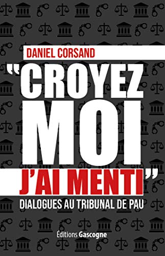 Stock image for Croyez-moi j'ai menti : Dialogues au tribunal de Pau for sale by medimops