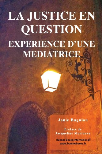 Beispielbild fr La justice en question : Exprience d'une mdiatrice - Une exploration pluridisciplinaire de la mdiation dans les contextes pnal, social et sanitaire Bugnion, Janie et Morineau, Jacqueline zum Verkauf von BIBLIO-NET