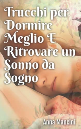 Imagen de archivo de Trucchi per Dormire Meglio e Ritrovare un Sonno da Sogno (Italian Edition) a la venta por Books Unplugged