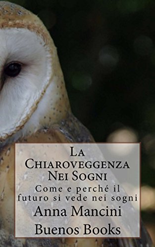 Imagen de archivo de La Chiaroveggenza Nei Sogni: Come e perche il futuro si vede nei sogni (Italian Edition) a la venta por Lucky's Textbooks