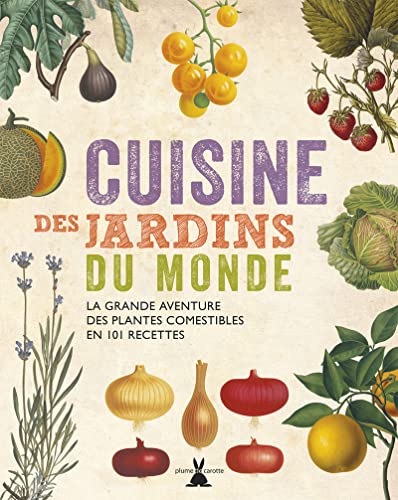 Stock image for Cuisine des jardins du monde. La grande aventure des plantes comestibles en 101 recettes for sale by Ammareal