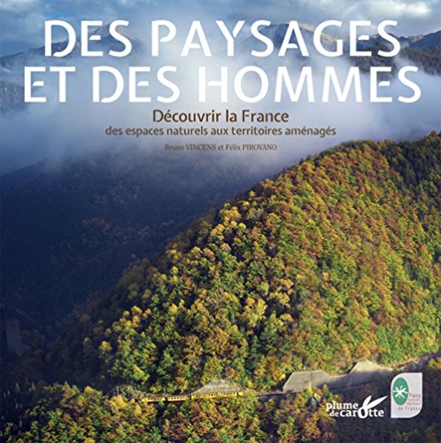 9782366720907: Des paysages et des hommes: Dcouvrir la France des espaces naturels aux territoires amnags