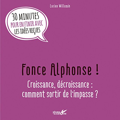 Beispielbild fr Fonce Alphonse ! : Croissance, dcroissance : comment sortir de l'impasse ? zum Verkauf von medimops