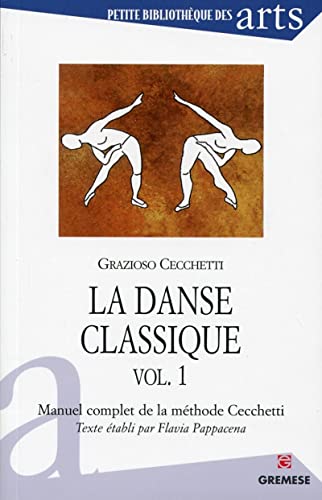 Imagen de archivo de La danse classique - vol. 1: Manuel complet de la mthode Cecchetti a la venta por Gallix