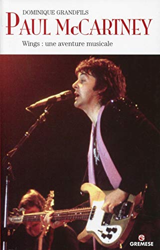 Stock image for PAUL MCCARTNEY. WINGS: UNE AVENTURE MUSICALE: WINGS: UNE AVENTURE MUSICALE. for sale by Ammareal