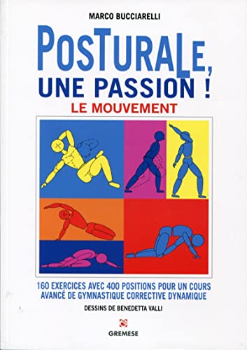 9782366770513: Posturale, une passion ! Le mouvement: 160 exercices avec 400 positions pour un cours avanc de gymnastique corrective dynamique.