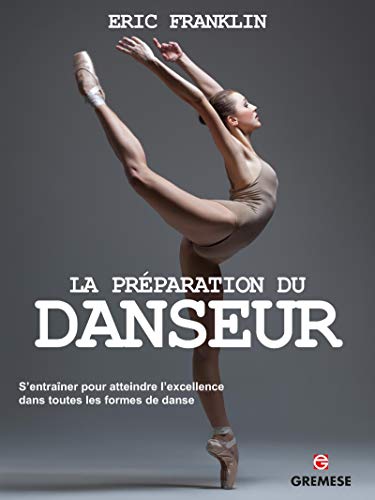 Stock image for La Prparation Du Danseur : S'entraner Pour Atteindre L'excellence Dans Toutes Les Formes De Danse for sale by RECYCLIVRE