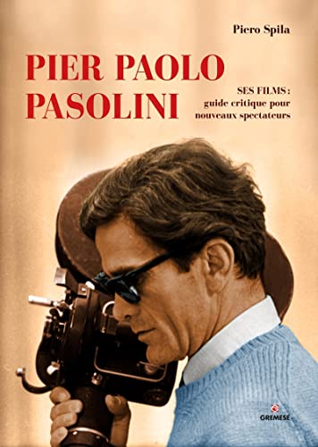 9782366770940: Pier Paolo Pasolini: Ses films : guide critique pour les nouveaux spectateurs (Grands cinastes de notre temps)
