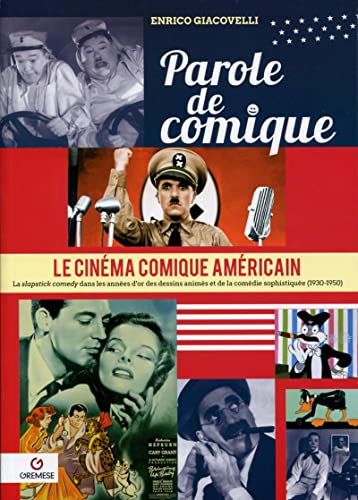 9782366771152: Parole de comique: Le cinma comique amricain Volume 3, La slapstick comedy dans les annes d'or des dessins anims et de la comdie sophistique (1930-1950)