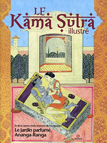 Stock image for Le kamasutra illustr: Et deux autres chefs-d'oeuvre de l'rotisme le jardin parfum et Ananga-Ranga for sale by GF Books, Inc.