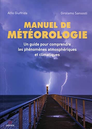 9782366771183: Manuel de mtorologie: Un guide pour comprendre les phnomnes atmosphriques et climatiques