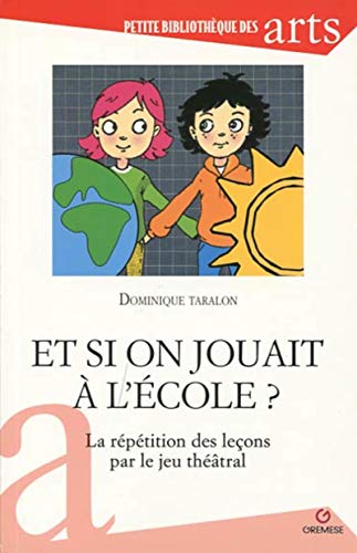 Beispielbild fr Et si on jouait  tre  l'cole ?: La rptition des leons par le jeu thtral zum Verkauf von Ammareal