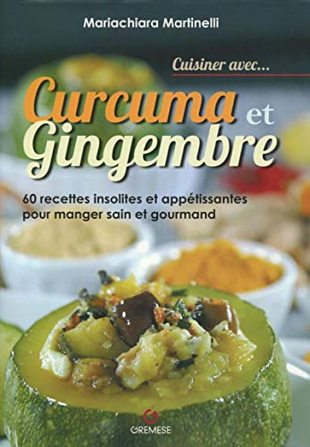 Stock image for Cuisiner avec. curcuma et gingembre: 60 recettes insolites et apptissantes pour manger sain et gourmand for sale by Gallix