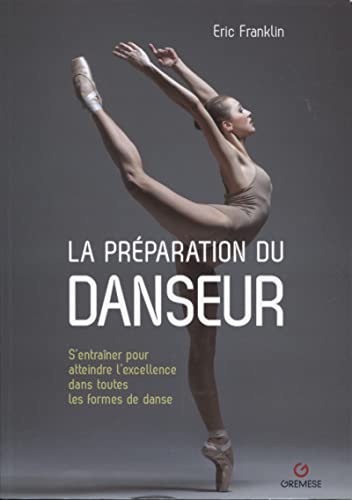 9782366771954: La prparation du danseur: S'entraner pour atteindre l'excellence dans toutes les formes de danse