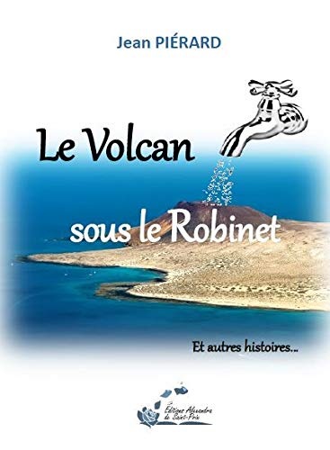 Beispielbild fr Le volcan sous le robinet: Et autres histoires. zum Verkauf von Ammareal