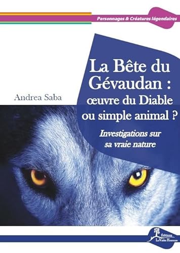 Beispielbild fr La Bte Du Gvaudan : Oeuvre Du Diable Ou Simple Animal ? : Investigations Sur Sa Vraie Nature zum Verkauf von RECYCLIVRE