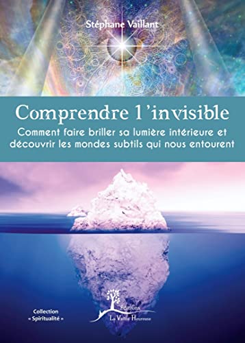 Beispielbild fr Comprendre l'invisible -Comment faire briller sa lumi re int rieure et d couvrir les mondes subtils: Comment faire briller sa lumi re int rieure et d couvrir les mondes subtils qui nous entourent zum Verkauf von WorldofBooks