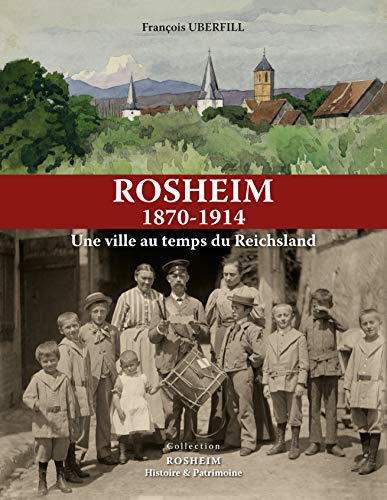 Imagen de archivo de Rosheim 1870/1914 / Une ville au temps du Reichsland (French Edition) a la venta por Gallix