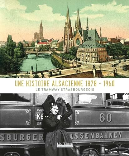 Stock image for Une histoire alsacienne 1878-1960 le tramway strasbourgeois for sale by Gallix