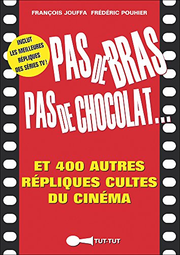 Beispielbild fr Pas De Bras, Pas De Chocolat. : Et 400 Autres Rpliques Cultes Du Cinma zum Verkauf von RECYCLIVRE