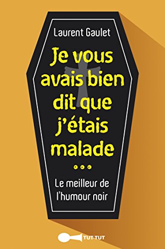 Beispielbild fr Je Vous Avais Bien Dit Que J'tais Malade : Le Meilleur De L'humour Noir zum Verkauf von RECYCLIVRE